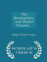 The Bombardier, And Pocket Gunner... - Scholar's Choice Edition