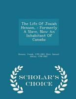 The Life Of Josiah Henson, : Formerly A Slave, Now An Inhabitant Of Canada; - Scholar's Choice Edition