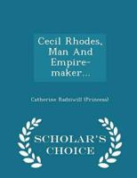 Cecil Rhodes, Man And Empire-maker... - Scholar's Choice Edition