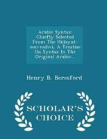 Arabic Syntax: Chiefly Selected From The Hidayut-oon-nuhvi, A Treatise On Syntax In The Original Arabic... - Scholar's Choice Edition