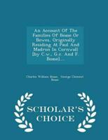 An Account Of The Families Of Boase Or Bowes, Originally Residing At Paul And Madron In Cornwall [by C.w., G.c. And F. Boase].... - Scholar's Choice Edition