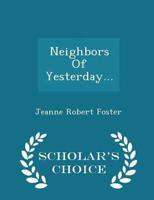 Neighbors Of Yesterday... - Scholar's Choice Edition