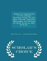 Report On Explorations In The Labrador Peninsula Along The East Main, Koksoak, Hamilton, Manicuagan And Portions Of Other Rivers In 1892-93-94-95... - Scholar's Choice Edition
