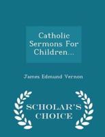 Catholic Sermons for Children... - Scholar's Choice Edition