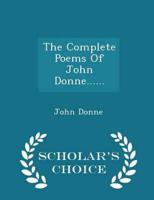 The Complete Poems Of John Donne...... - Scholar's Choice Edition