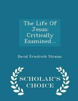The Life Of Jesus: Critically Examined... - Scholar's Choice Edition