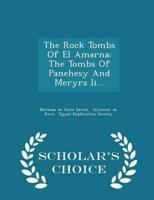 The Rock Tombs Of El Amarna: The Tombs Of Panehesy And Meryra Ii... - Scholar's Choice Edition