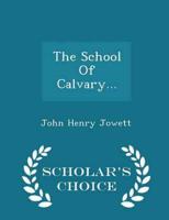 The School Of Calvary... - Scholar's Choice Edition