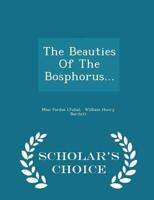 The Beauties Of The Bosphorus... - Scholar's Choice Edition