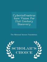 Cyberinfrastructure Vision for 21st Century Discovery - Scholar's Choice Edition