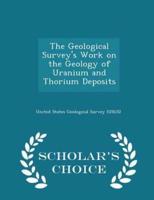 The Geological Survey's Work on the Geology of Uranium and Thorium Deposits - Scholar's Choice Edition