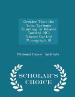 Greater Than the Sum, Systems Thinking in Tobacco Control. Nci Tobacco Control Monograph 18 - Scholar's Choice Edition