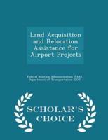 Land Acquisition and Relocation Assistance for Airport Projects - Scholar's Choice Edition