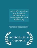 Aircraft Accident and Incident Notification, Investigation, and Reporting - Scholar's Choice Edition