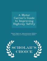 A Motor Carrier's Guide to Improving Highway Safety - Scholar's Choice Edition