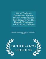 Wind Turbinie Generator System Power Performance Test Report for the Mariah Windspire 1-KW Wind Turbine - Scholar's Choice Edition