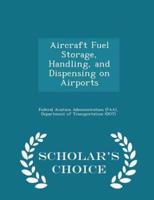Aircraft Fuel Storage, Handling, and Dispensing on Airports - Scholar's Choice Edition