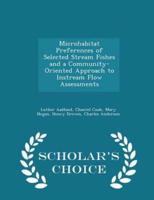 Microhabitat Preferences of Selected Stream Fishes and a Community-Oriented Approach to Instream Flow Assessments - Scholar's Choice Edition