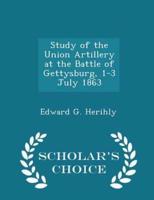 Study of the Union Artillery at the Battle of Gettysburg, 1-3 July 1863 - Scholar's Choice Edition
