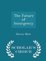 The Future of Insurgency - Scholar's Choice Edition