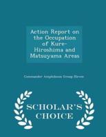 Action Report on the Occupation of Kure-Hiroshima and Matsuyama Areas - Scholar's Choice Edition