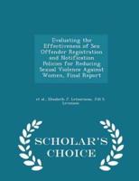 Evaluating the Effectiveness of Sex Offender Registration and Notification Policies for Reducing Sexual Violence Against Women, Final Report - Scholar's Choice Edition