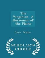 The Virginian  A Horseman of the Plains - Scholar's Choice Edition