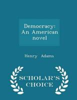 Democracy: An American novel - Scholar's Choice Edition