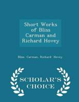Short Works of Bliss Carman and Richard Hovey - Scholar's Choice Edition