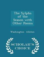 The Sylphs of the Season with Other Poems - Scholar's Choice Edition