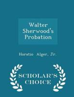 Walter Sherwood's Probation - Scholar's Choice Edition