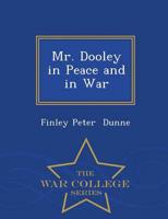 Mr. Dooley in Peace and in War - War College Series