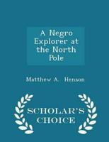 A Negro Explorer at the North Pole - Scholar's Choice Edition