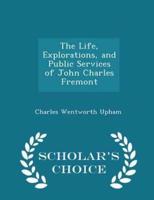 The Life, Explorations, and Public Services of John Charles Fremont - Scholar's Choice Edition