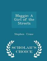 Maggie: A Girl of the Streets - Scholar's Choice Edition