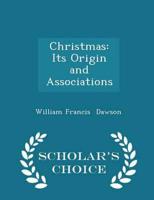 Christmas: Its Origin and Associations - Scholar's Choice Edition