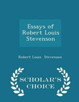 Essays of Robert Louis Stevenson - Scholar's Choice Edition