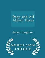 Dogs and All About Them - Scholar's Choice Edition