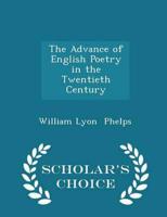 The Advance of English Poetry in the Twentieth Century - Scholar's Choice Edition