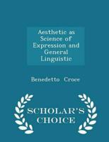 Aesthetic as Science of Expression and General Linguistic - Scholar's Choice Edition