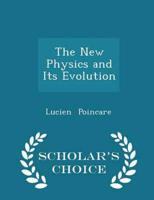 The New Physics and Its Evolution - Scholar's Choice Edition