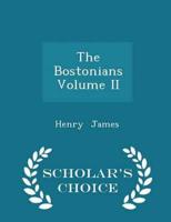The Bostonians  Volume II - Scholar's Choice Edition