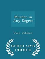 Murder in Any Degree - Scholar's Choice Edition