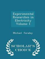 Experimental Researches in Electricity  Volume 1 - Scholar's Choice Edition