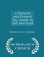 A Historic and Present Day Guide to Old Deerfield - Scholar's Choice Edition