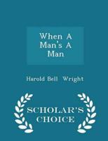 When A Man's A Man - Scholar's Choice Edition