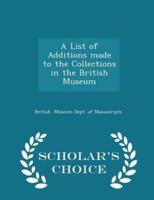 A List of Additions Made to the Collections in the British Museum - Scholar's Choice Edition