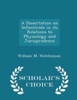 A Dissertation on Infanticide in Its Relations to Physiology and Jurisprudence - Scholar's Choice Edition