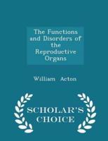 The Functions and Disorders of the Reproductive Organs - Scholar's Choice Edition