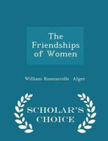 The Friendships of Women - Scholar's Choice Edition